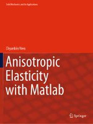 Anisotropic Elasticity with Matlab de Chyanbin Hwu