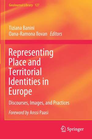 Representing Place and Territorial Identities in Europe: Discourses, Images, and Practices de Tiziana Banini