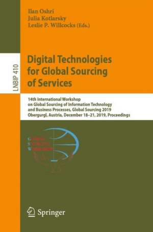 Digital Technologies for Global Sourcing of Services: 14th International Workshop on Global Sourcing of Information Technology and Business Processes, Global Sourcing 2019, Obergurgl, Austria, December 18–21, 2019, Proceedings de Ilan Oshri