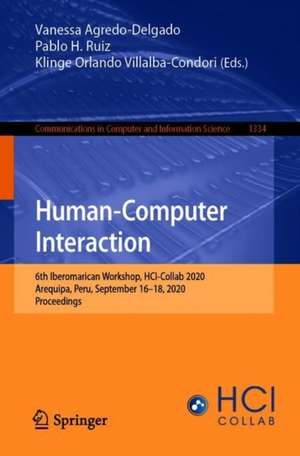 Human-Computer Interaction: 6th Iberomarican Workshop, HCI-Collab 2020, Arequipa, Peru, September 16–18, 2020, Proceedings de Vanessa Agredo-Delgado