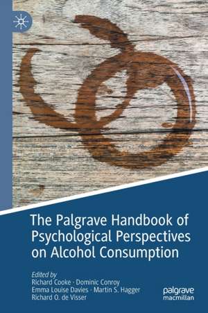 The Palgrave Handbook of Psychological Perspectives on Alcohol Consumption de Richard Cooke