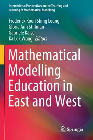 Mathematical Modelling Education in East and West de Frederick Koon Shing Leung