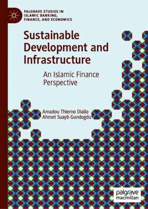 Sustainable Development and Infrastructure: An Islamic Finance Perspective de Amadou Thierno Diallo