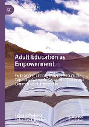 Adult Education as Empowerment: Re-imagining Lifelong Learning through the Capability Approach, Recognition Theory and Common Goods Perspective de Pepka Boyadjieva