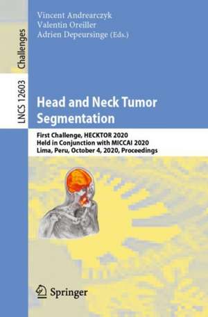 Head and Neck Tumor Segmentation: First Challenge, HECKTOR 2020, Held in Conjunction with MICCAI 2020, Lima, Peru, October 4, 2020, Proceedings de Vincent Andrearczyk