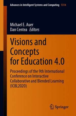 Visions and Concepts for Education 4.0: Proceedings of the 9th International Conference on Interactive Collaborative and Blended Learning (ICBL2020) de Michael E. Auer