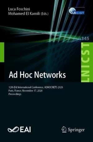 Ad Hoc Networks: 12th EAI International Conference, ADHOCNETS 2020, Paris, France, November 17, 2020, Proceedings de Luca Foschini