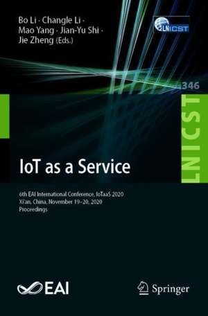 IoT as a Service: 6th EAI International Conference, IoTaaS 2020, Xi’an, China, November 19–20, 2020, Proceedings de Bo Li