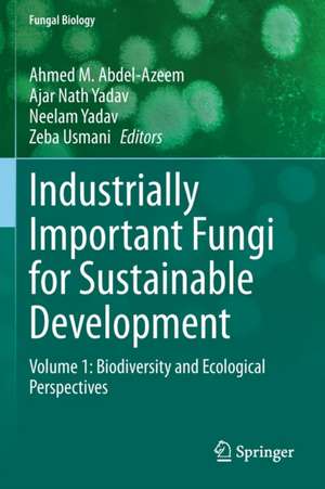 Industrially Important Fungi for Sustainable Development: Volume 1: Biodiversity and Ecological Perspectives de Ahmed M. Abdel-Azeem