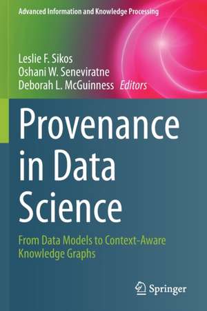 Provenance in Data Science: From Data Models to Context-Aware Knowledge Graphs de Leslie F. Sikos