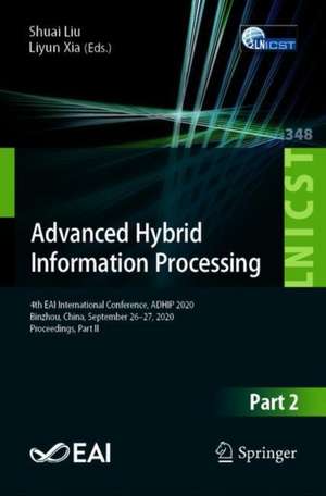 Advanced Hybrid Information Processing: 4th EAI International Conference, ADHIP 2020, Binzhou, China, September 26-27, 2020, Proceedings, Part II de Shuai Liu