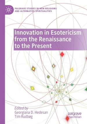 Innovation in Esotericism from the Renaissance to the Present de Georgiana D. Hedesan