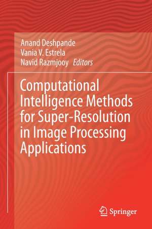 Computational Intelligence Methods for Super-Resolution in Image Processing Applications de Anand Deshpande