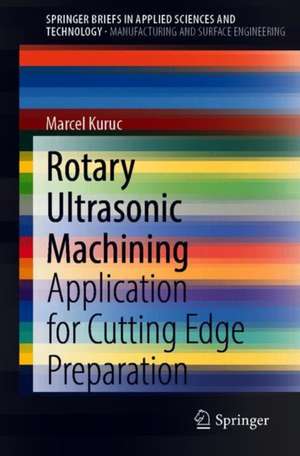 Rotary Ultrasonic Machining: Application for Cutting Edge Preparation de Marcel Kuruc