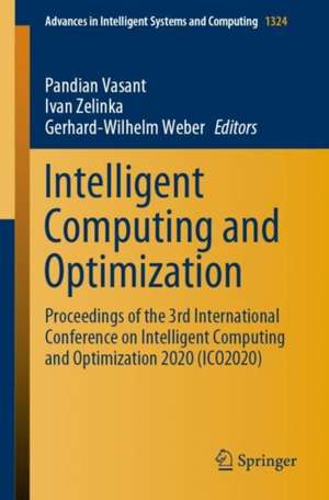 Intelligent Computing and Optimization: Proceedings of the 3rd International Conference on Intelligent Computing and Optimization 2020 (ICO 2020) de Pandian Vasant