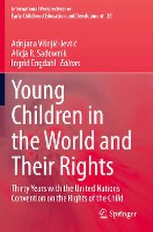 Young Children in the World and Their Rights: Thirty Years with the United Nations Convention on the Rights of the Child de Adrijana Višnjić-Jevtić