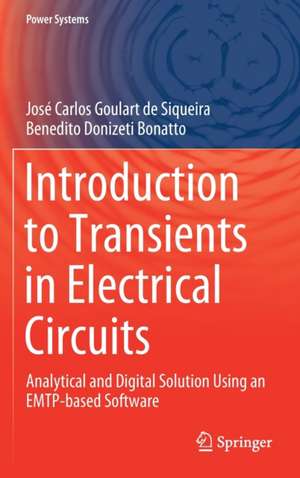 Introduction to Transients in Electrical Circuits: Analytical and Digital Solution Using an EMTP-based Software de José Carlos Goulart de Siqueira