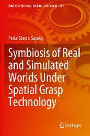 Symbiosis of Real and Simulated Worlds Under Spatial Grasp Technology de Peter Simon Sapaty