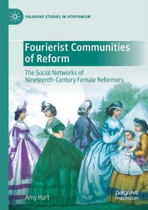 Fourierist Communities of Reform: The Social Networks of Nineteenth-Century Female Reformers de Amy Hart