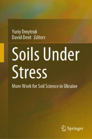 Soils Under Stress: More Work for Soil Science in Ukraine de Yuriy Dmytruk