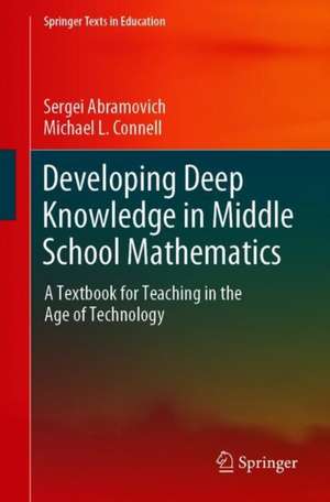 Developing Deep Knowledge in Middle School Mathematics: A Textbook for Teaching in the Age of Technology de Sergei Abramovich