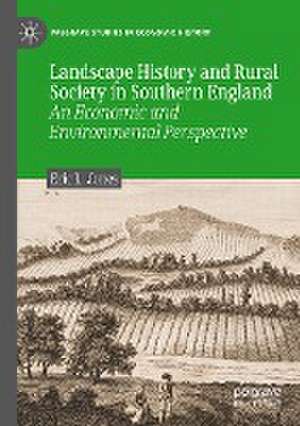 Landscape History and Rural Society in Southern England: An Economic and Environmental Perspective de Eric L. Jones