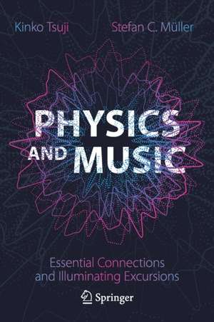 Physics and Music: Essential Connections and Illuminating Excursions de Kinko Tsuji