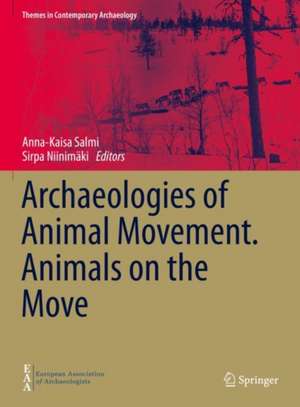 Archaeologies of Animal Movement. Animals on the Move de Anna-Kaisa Salmi