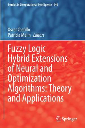 Fuzzy Logic Hybrid Extensions of Neural and Optimization Algorithms: Theory and Applications de Oscar Castillo