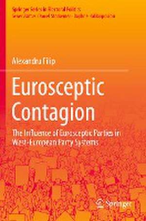 Eurosceptic Contagion: The Influence of Eurosceptic Parties in West-European Party Systems de Alexandru Filip