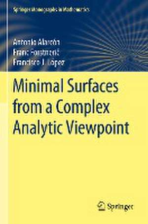 Minimal Surfaces from a Complex Analytic Viewpoint de Antonio Alarcón