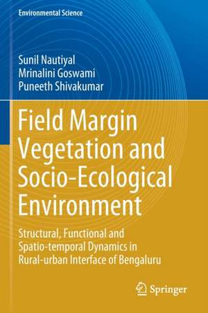 Field Margin Vegetation and Socio-Ecological Environment: Structural, Functional and Spatio-temporal Dynamics in Rural-urban Interface of Bengaluru de Sunil Nautiyal