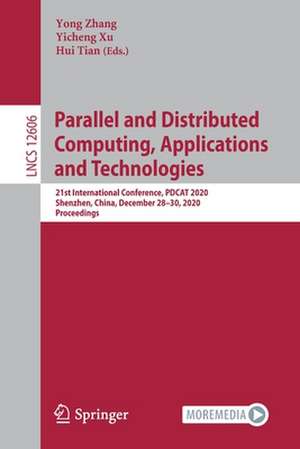 Parallel and Distributed Computing, Applications and Technologies: 21st International Conference, PDCAT 2020, Shenzhen, China, December 28–30, 2020, Proceedings de Yong Zhang