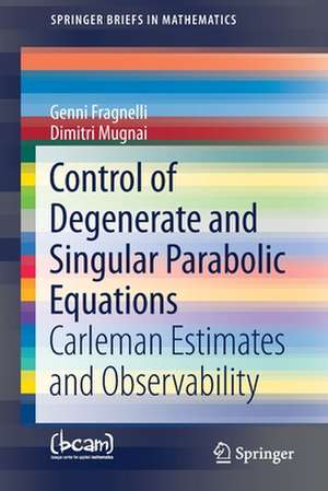 Control of Degenerate and Singular Parabolic Equations: Carleman Estimates and Observability de Genni Fragnelli