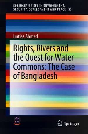 Rights, Rivers and the Quest for Water Commons: The Case of Bangladesh de Imtiaz Ahmed