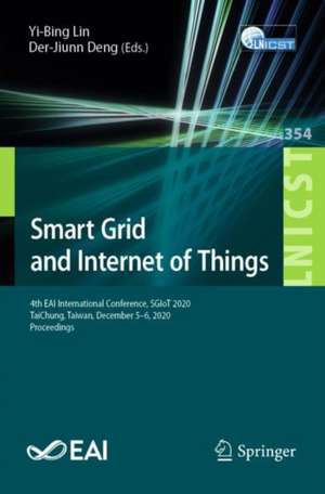 Smart Grid and Internet of Things: 4th EAI International Conference, SGIoT 2020, TaiChung, Taiwan, December 5–6, 2020, Proceedings de Yi-Bing Lin