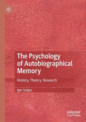 The Psychology of Autobiographical Memory: History, Theory, Research de Igor Sotgiu