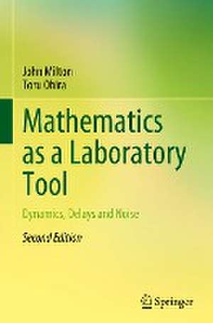 Mathematics as a Laboratory Tool: Dynamics, Delays and Noise de John Milton