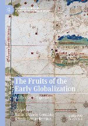 The Fruits of the Early Globalization: An Iberian Perspective de Rafael Dobado-González