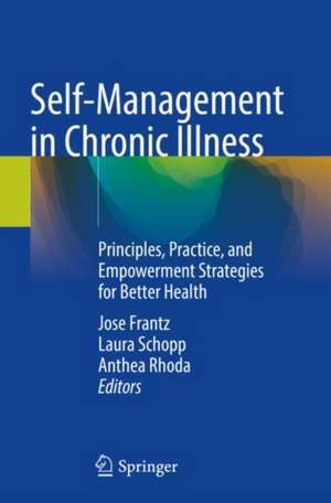 Self-Management in Chronic Illness: Principles, Practice, and Empowerment Strategies for Better Health de Jose Frantz