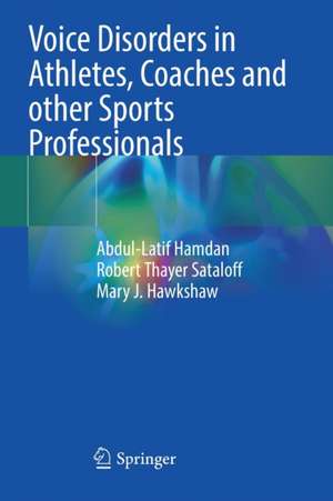 Voice Disorders in Athletes, Coaches and other Sports Professionals de Abdul-Latif Hamdan