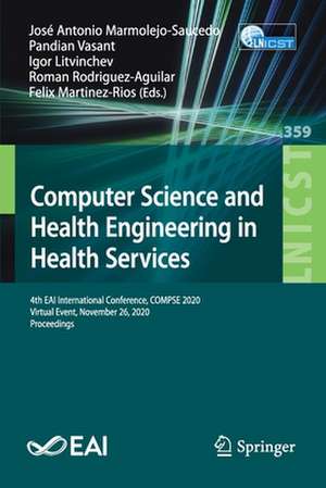 Computer Science and Health Engineering in Health Services: 4th EAI International Conference, COMPSE 2020, Virtual Event, November 26, 2020, Proceedings de José Antonio Marmolejo-Saucedo