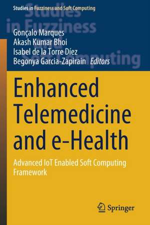 Enhanced Telemedicine and e-Health: Advanced IoT Enabled Soft Computing Framework de Gonçalo Marques