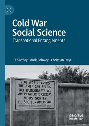 Cold War Social Science: Transnational Entanglements de Mark Solovey