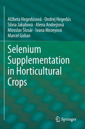 Selenium Supplementation in Horticultural Crops de Alžbeta Hegedűsová