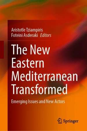 The New Eastern Mediterranean Transformed: Emerging Issues and New Actors de Aristotle Tziampiris