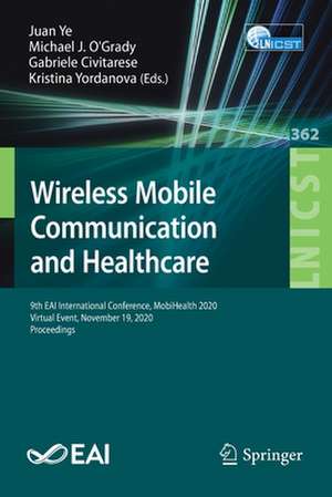 Wireless Mobile Communication and Healthcare: 9th EAI International Conference, MobiHealth 2020, Virtual Event, November 19, 2020, Proceedings de Juan Ye