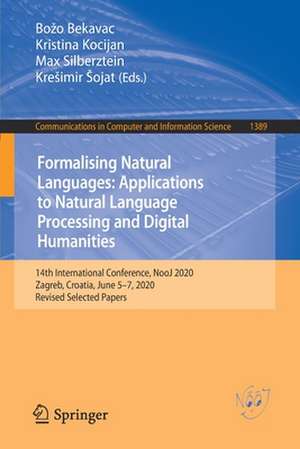 Formalising Natural Languages: Applications to Natural Language Processing and Digital Humanities: 14th International Conference, NooJ 2020, Zagreb, Croatia, June 5–7, 2020, Revised Selected Papers de Božo Bekavac