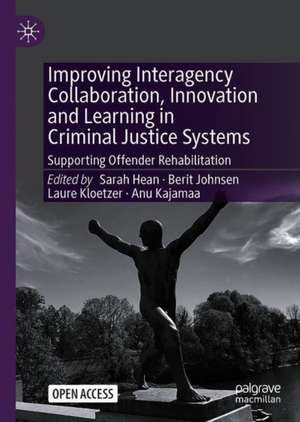 Improving Interagency Collaboration, Innovation and Learning in Criminal Justice Systems: Supporting Offender Rehabilitation de Sarah Hean