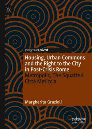 Housing, Urban Commons and the Right to the City in Post-Crisis Rome: Metropoliz, The Squatted Città Meticcia de Margherita Grazioli